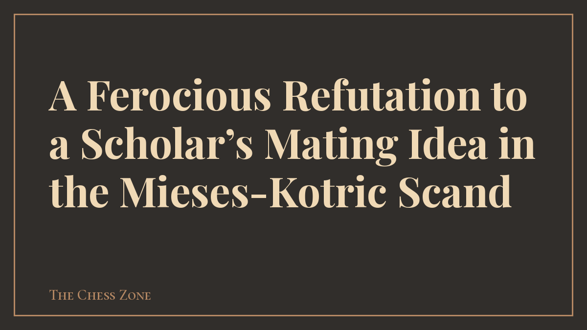 Protected: A Ferocious Refutation to a Scholar’s Mating Idea in the Mieses-Kotric Scand