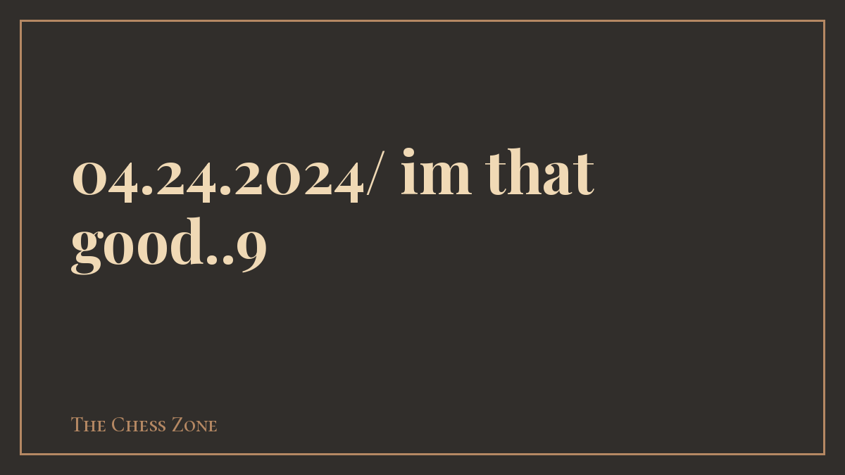 04.24.2024/ im that good..9