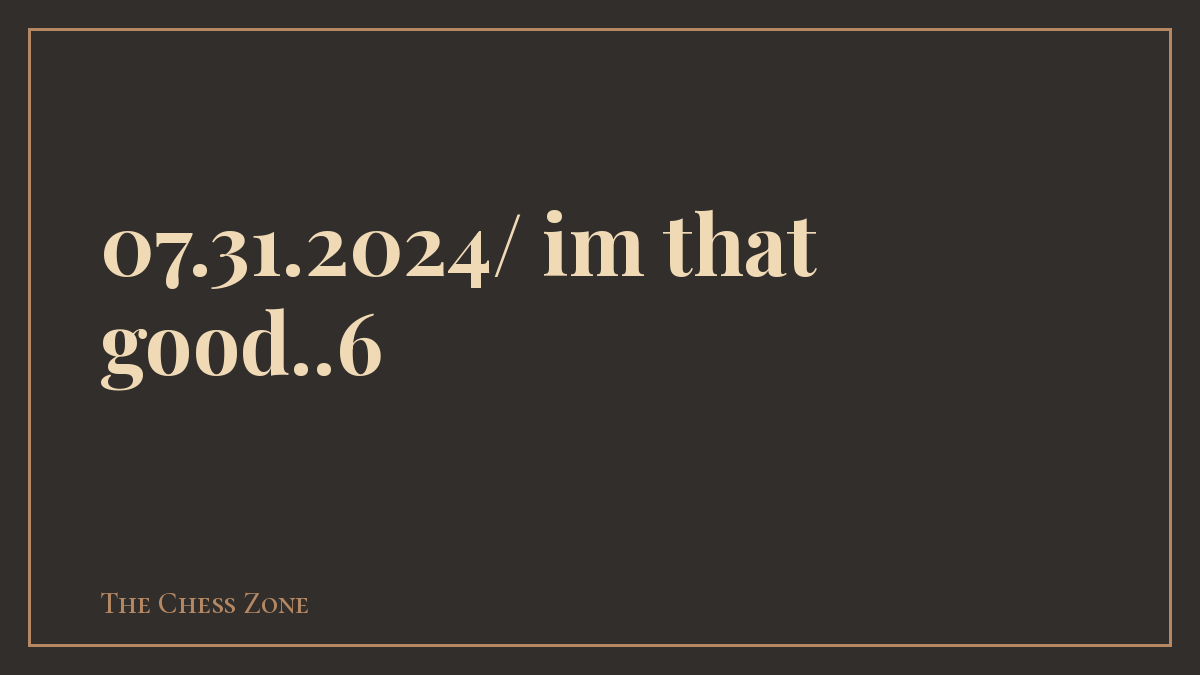 07.31.2024/ im that good..6