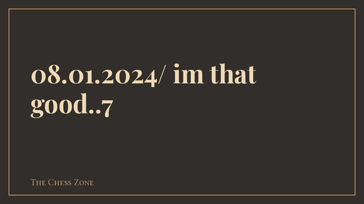 08.01.2024/ im that good..7