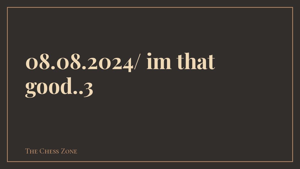 08.08.2024/ im that good..3